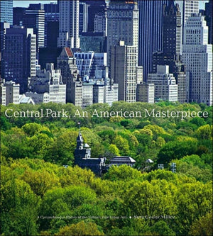 Central Park, An American Masterpiece: A Comprehensive History of the Nation's First Urban Park