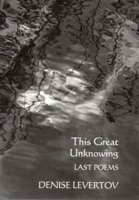 Book cover of: This Great Unknowing. By: Denise Levertov