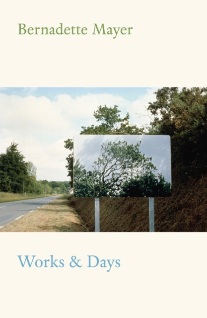 Book cover of: Works and Days. By: Bernadette Mayer