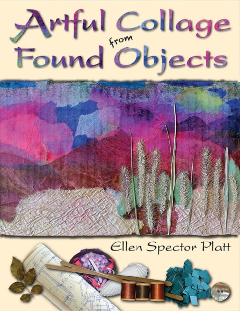 Book cover of: Artful Collage from Found Objects. By: Ellen Spector Platt