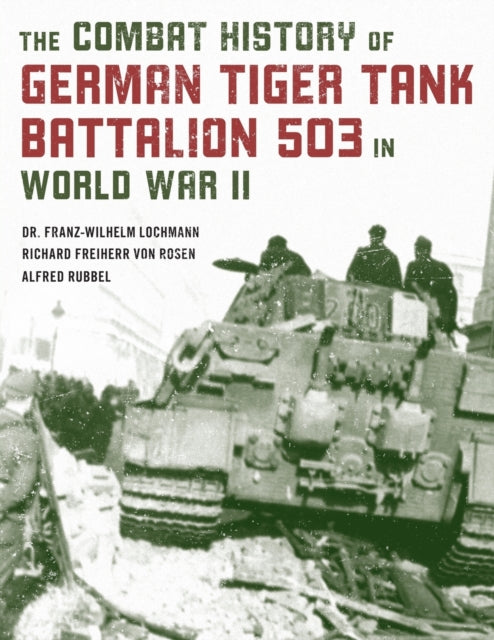 Book cover of: Combat History of German Tiger Tank Battalion 503 in World War II. By: Rubbel Von LOCHMANN