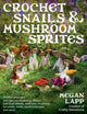 Book cover of: Crochet Snails and Mushroom Sprites
