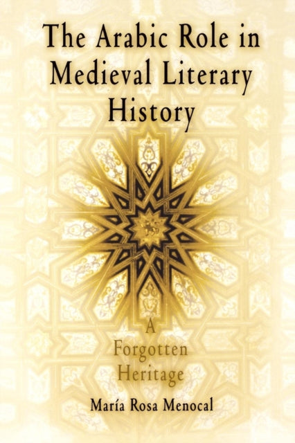 Book cover of: Arabic Role in Medieval Literary History. By: Maria Rosa Menocal
