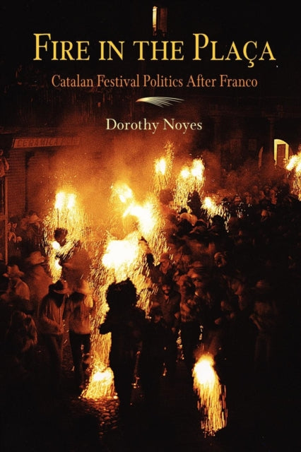 Book cover of: Fire in the Placa. By: Dorothy Noyes