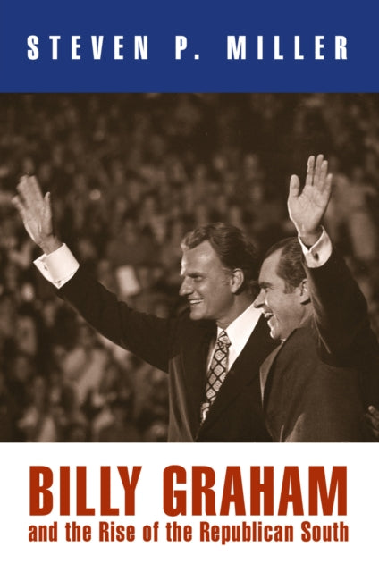 Book cover of: Billy Graham and the Rise of the Republican South. By: Steven P. Miller