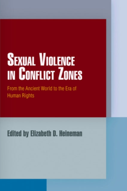 Book cover of: Sexual Violence in Conflict Zones. By: Elizabeth D. Heineman