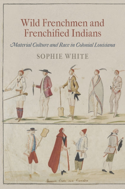 Book cover of: Wild Frenchmen and Frenchified Indians. By: Sophie White
