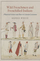 Book cover of: Wild Frenchmen and Frenchified Indians. By: Sophie White