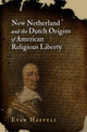 Book cover of: New Netherland and the Dutch Origins of American Religious Liberty. By: Evan Haefeli