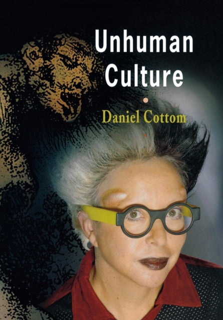 Book cover of: Unhuman Culture. By: Daniel Cottom