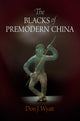 Book cover of: Blacks of Premodern China. By: Don J. Wyatt