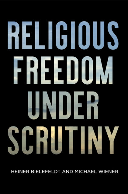 Book cover of: Religious Freedom Under Scrutiny. By: Heiner Bielefeldt