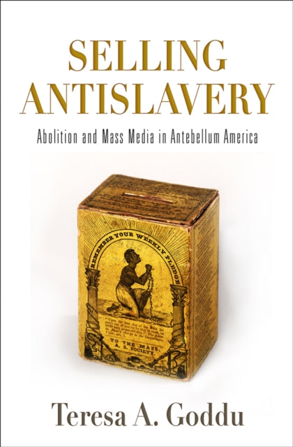 Book cover of: Selling Antislavery. By: Teresa A. Goddu