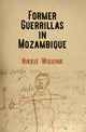 Book cover of: Former Guerrillas in Mozambique. By: Nikkie Wiegink