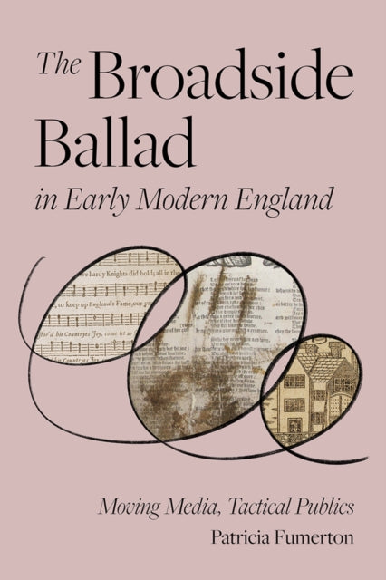 Book cover of: Broadside Ballad in Early Modern England. By: Patricia Fumerton