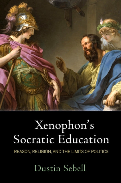Book cover of: Xenophon's Socratic Education. By: Dustin Sebell