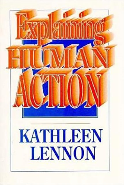 Book cover of: Explaining Human Action. By: Kathleen Lennon