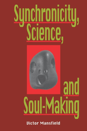 Synchronicity, Science, and Soulmaking