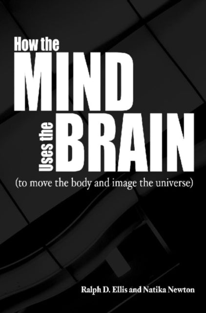 Book cover of: How the Mind Uses the Brain. By: Ralph D. Ellis
