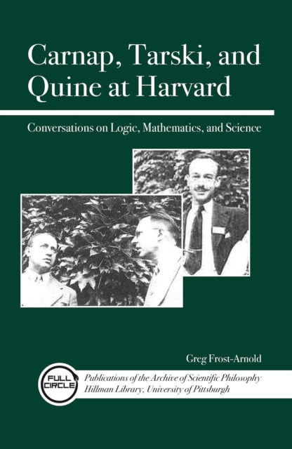 Book cover of: Carnap, Tarski, and Quine at Harvard. By: Greg Frost-Arnold