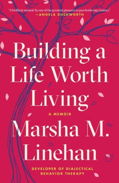 Book cover of: Building a Life Worth Living. By: Marsha M. Linehan