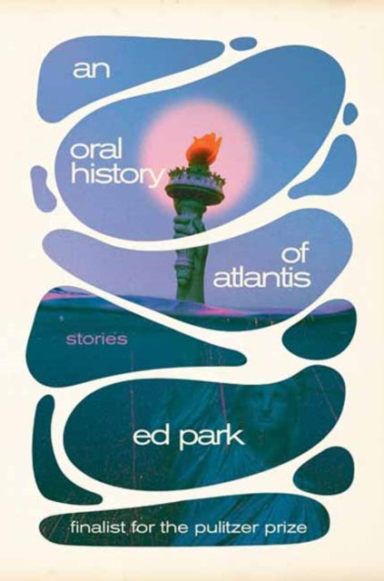 Oral History of Atlantis, An, Stories 9780812998993 Ed Park