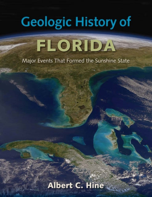 Book cover of: Geologic History of Florida. By: Albert C. Hine