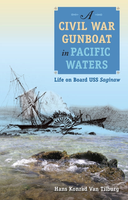 Book cover of: Civil War Gunboat in Pacific Waters. By: Hans Konrad Van Tilburg