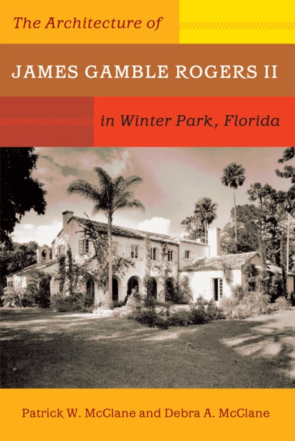 Book cover of: Architecture of James Gamble Rogers II in Winter Park, Florida. By: Patrick MCCLANE