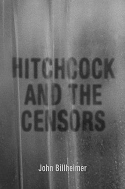 Book cover of: Hitchcock and the Censors. By: John Billheimer