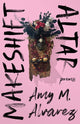 Book cover of: Makeshift Altar. By: Amy M. Alvarez