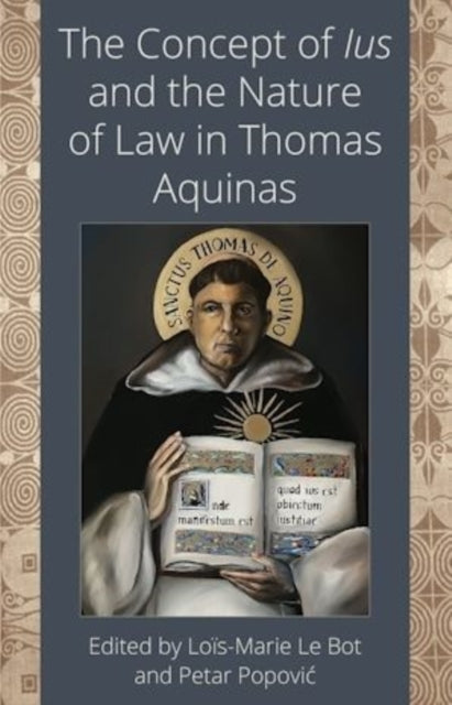 Book cover of: Concept of Ius and the Nature of Law in Thomas Aquinas. By: Loïc-Marie Le Bot