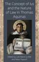 Book cover of: Concept of Ius and the Nature of Law in Thomas Aquinas. By: Loïc-Marie Le Bot