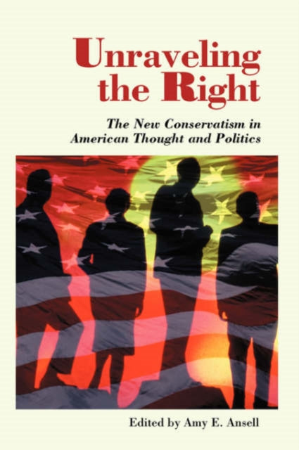 Book cover of: Unraveling The Right. By: Amy E. Ansell