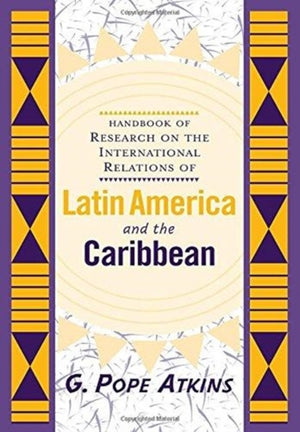 Handbook Of Research On The International Relations Of Latin America And The Caribbean