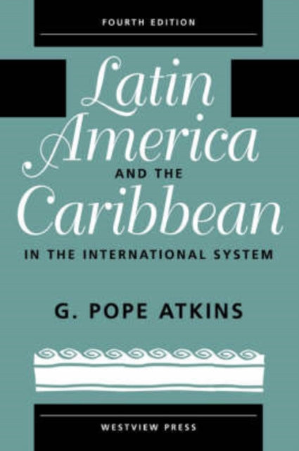 Book cover of: Latin America And The Caribbean In The International System. By: G. Pope Atkins