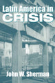 Book cover of: Latin America In Crisis. By: John W. Sherman