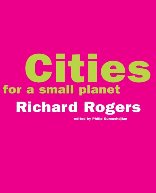 Book cover of: Cities For A Small Planet. By: Richard George Rogers, Richard Rogers (unidentified)