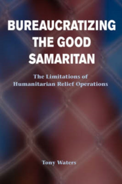 Book cover of: Bureaucratizing The Good Samaritan. By: Tony Waters