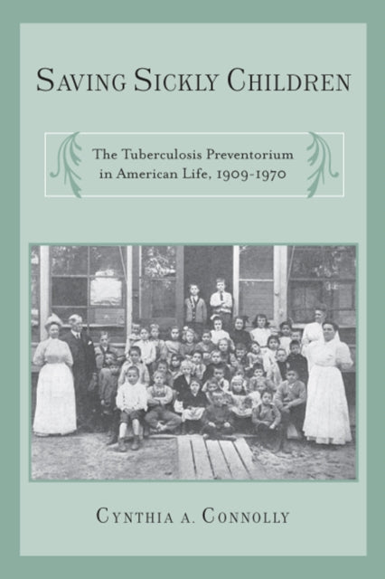 Book cover of: Saving Sickly Children. By: Cynthia A. Connolly