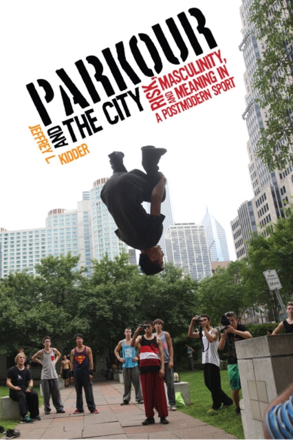 Book cover of: Parkour and the City. By: Jeffrey L. Kidder