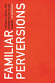Book cover of: Familiar Perversions. By: Liz Montegary