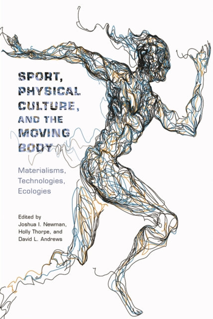 Book cover of: Sport, Physical Culture, and the Moving Body. By: Joshua I. Newman