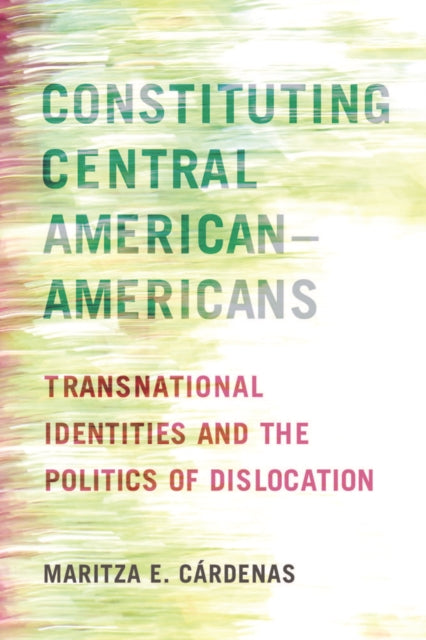 Book cover of: Constituting Central American–Americans. By: Maritza E. Cárdenas