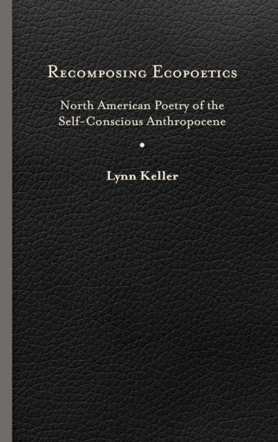 Book cover of: Recomposing Ecopoetics. By: Lynn Keller