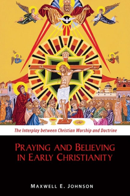 Book cover of: Praying and Believing in Early Christianity. By: Maxwell E. Johnson