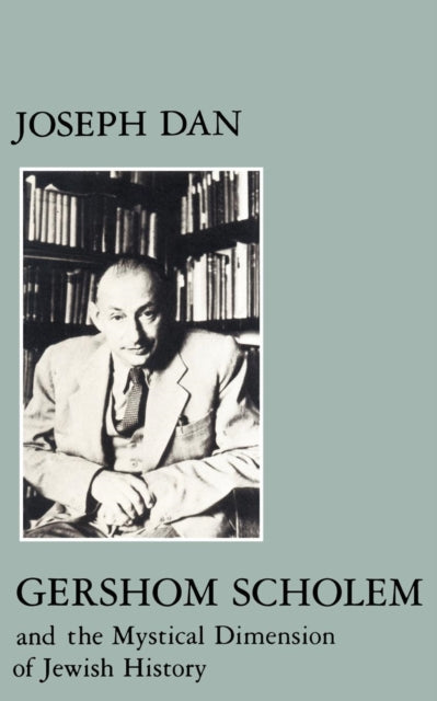 Book cover of: Gershom Scholem and the Mystical Dimension of Jewish History. By: Joseph Dan