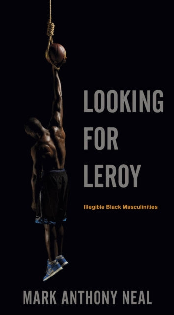 Book cover of: Looking for Leroy. By: Mark Anthony Neal