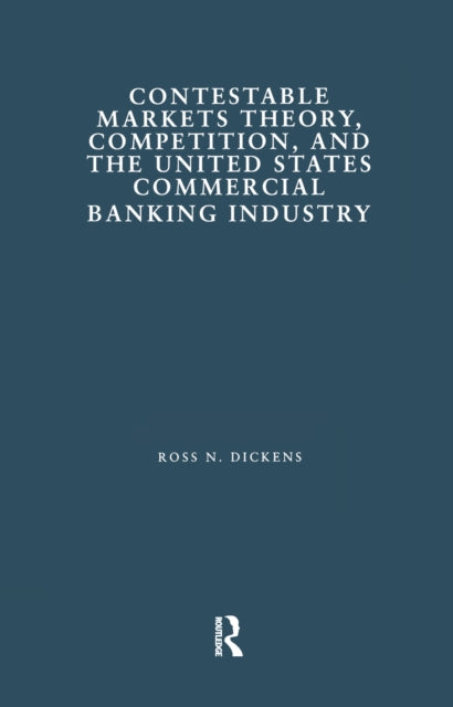 Book cover of: Contestable Markets Theory, Competition, and the United States Commercial Banking Industry