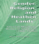 Book cover of: Gender, Religion, and the Heathen Lands. By: Maina Cha Singh